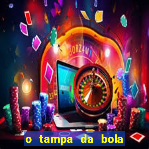 o tampa da bola ao vivo hoje